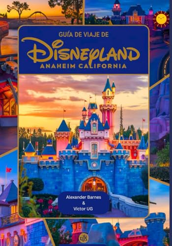 Guía de viaje de Disneyland Anaheim California: Un manual completo para amantes y entusiastas de la aventura con mapas, fotografías y contenido ... los parques temáticos de Disneyworld, Band 4) von Independently published