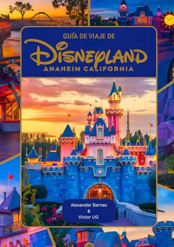 Guía de viaje de Disneyland Anaheim California: Un manual completo para amantes y entusiastas de la aventura con mapas, fotografías y contenido ... los parques temáticos de Disneyworld, Band 4) von Independently published