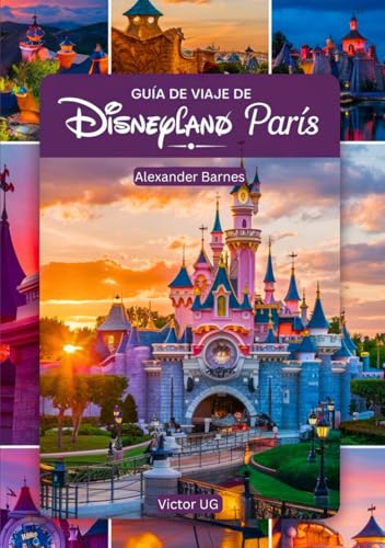 Guía de viaje de Disneyland París: Un manual completo para amantes y entusiastas de la aventura con mapas, fotografías y contenido detallado ... los parques temáticos de Disneyworld, Band 3) von Independently published