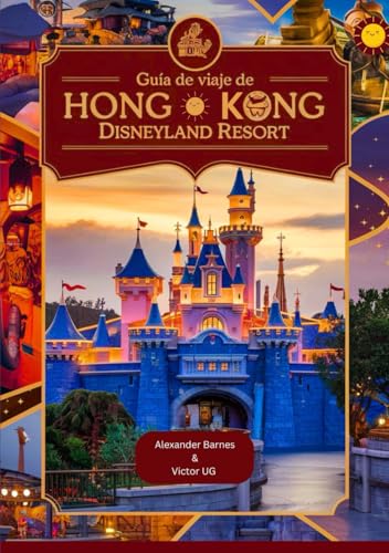 Guía de viaje de Hong Kong Disneyland Resort: Un manual completo para amantes y entusiastas de la aventura con mapas, fotografías y contenido ... los parques temáticos de Disneyworld, Band 5) von Independently published
