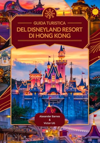 Guida turistica del Disneyland Resort di Hong Kong: Un manuale completo per gli amanti e gli appassionati dell'avventura, con mappe, immagini e ... e avventure nei parchi a tema Disneyworld) von Independently published