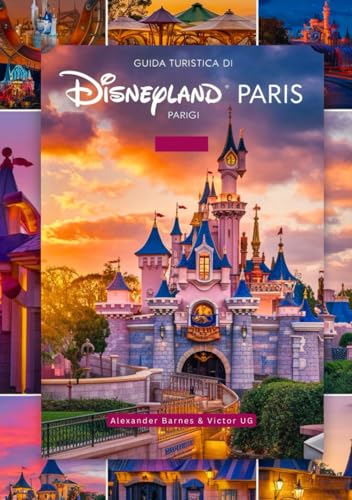 Guida turistica di Disneyland Parigi: Un manuale completo per gli amanti e gli appassionati dell'avventura, con mappe, immagini e contenuti ... e avventure nei parchi a tema Disneyworld) von Independently published