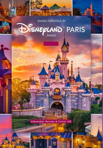 Guida turistica di Disneyland Parigi: Un manuale completo per gli amanti e gli appassionati dell'avventura, con mappe, immagini e contenuti ... e avventure nei parchi a tema Disneyworld) von Independently published
