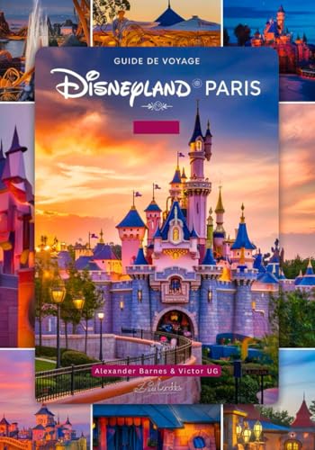 Guide de voyage Disneyland Paris: Un manuel complet pour les amateurs et passionnés d'aventure avec des cartes, des photos et du contenu détaillé ... dans les parcs à thème Disneyworld) von Independently published