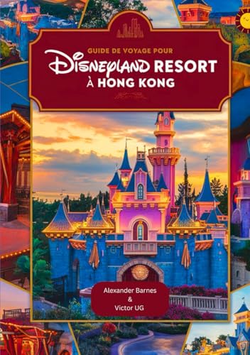 Guide de voyage pour Disneyland Resort à Hong Kong: Un manuel complet pour les amateurs et passionnés d'aventure avec des cartes, des photos et du ... dans les parcs à thème Disneyworld) von Independently published