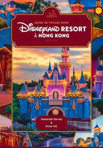 Guide de voyage pour Disneyland Resort à Hong Kong: Un manuel complet pour les amateurs et passionnés d'aventure avec des cartes, des photos et du ... dans les parcs à thème Disneyworld) von Independently published