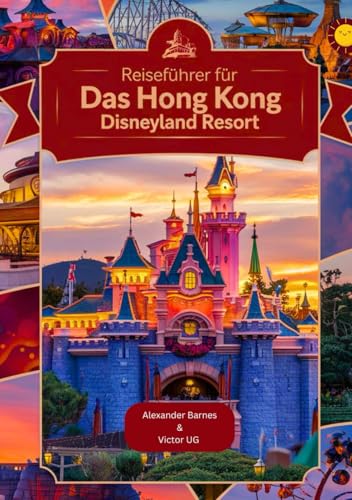 Reiseführer für das Hong Kong Disneyland Resort: Ein komplettes Handbuch für Abenteuerliebhaber und -enthusiasten mit Karten, Bildern und ... für Disneyworld-Themenparks) von Independently published
