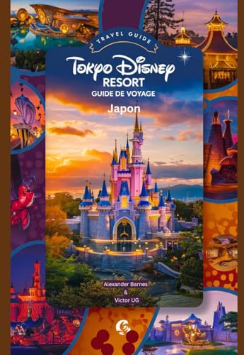 Tokyo Disney Resort Guide de voyage Japon: Un manuel complet pour tous les amateurs et passionnés d'aventure avec des cartes, des photos et du contenu ... dans les parcs à thème Disneyworld) von Independently published