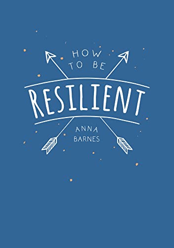 How to Be Resilient: Tips and Techniques to Help You Summon Your Inner Strength von Summersdale Publishers