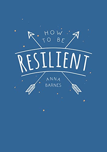 How to Be Resilient: Tips and Techniques to Help You Summon Your Inner Strength