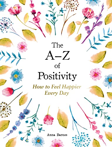 The A–Z of Positivity: How to Feel Happier Every Day