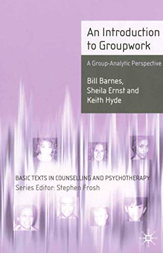 An Introduction to Groupwork: A Group-Analytic Perspective (Basic Texts in Counselling and Psychotherapy)