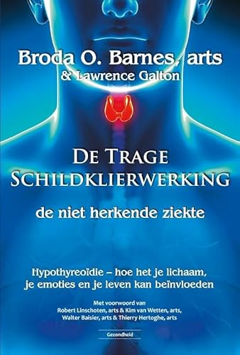 De trage schildklierwerking, de niet herkende ziekte: hypothyreoïdie : hoe het je lichaam, je emoties en je leven kan beïnvloeden von Succesboeken.nl