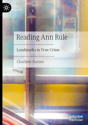 Reading Ann Rule: Landmarks in True Crime von Palgrave Macmillan