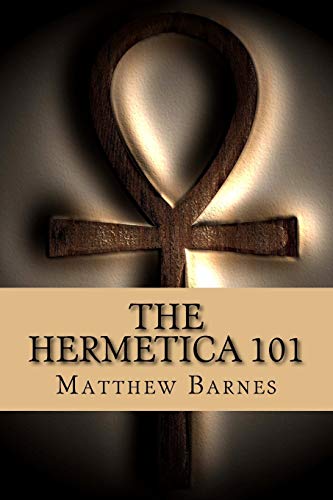 The Hermetica 101: A modern, practical guide, plain and simple (The Ancient Egyptian Enlightenment Series, Band 2) von CREATESPACE