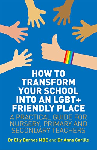 How to Transform Your School into an LGBT+ Friendly Place: A Practical Guide for Nursery, Primary and Secondary Teachers von Jessica Kingsley Publishers