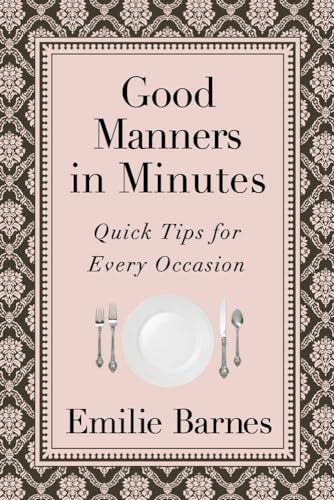 Good Manners in Minutes: Quick Tips for Every Occasion