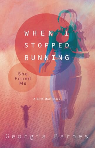 When I Stopped Running, She Found Me: A Birth Mom's Story von Bridge-Logos, Inc.