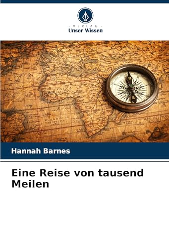 Eine Reise von tausend Meilen: DE von Verlag Unser Wissen