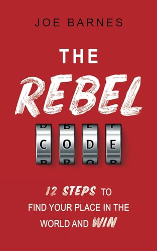 The Rebel Code: 12 Steps To Find Your Place In The World And Win (Live Life On Your Own Terms Series, Band 3)