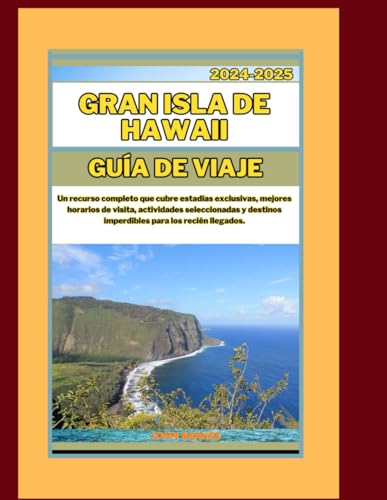 GRAN ISLA DE HAWAII GUÍA DE VIAJE 2024-2025: Un recurso completo que cubre estadías exclusivas, mejores horarios de visita, actividades seleccionadas y destinos imperdibles para los recién llegados. GRAN ISLA DE HAWAII GUÍA DE VIAJE 2024-2025: Un recurso completo que cubre estadías exclusivas, mejores horarios de visita, actividades seleccionadas y destinos imperdibles para los recién llegados. von Independently published