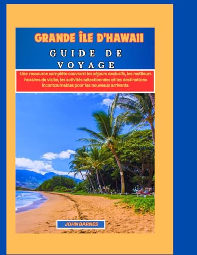 GRANDE ÎLE D'HAWAII GUIDE DE VOYAGE 2024-2025: Une ressource complète couvrant les séjours exclusifs, les meilleurs horaires de visite, les activités ... incontournables pour les nouveaux arrivants. GRANDE ÎLE D'HAWAII GUIDE DE VOYAGE 2024-2025: Une ressource complète couvrant les séjours exclusifs, les meilleurs horaires de visite, les activités ... incontournables pour les nouveaux arrivants. von Independently published