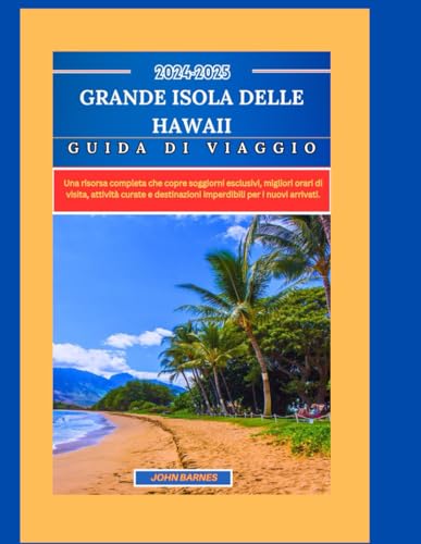 GRANDE ISOLA DELLE HAWAII GUIDA DI VIAGGIO 2024-2025: Una risorsa completa che copre soggiorni esclusivi, migliori orari di visita, attività curate e destinazioni imperdibili per i nuovi arrivati. GRANDE ISOLA DELLE HAWAII GUIDA DI VIAGGIO 2024-2025: Una risorsa completa che copre soggiorni esclusivi, migliori orari di visita, attività curate e destinazioni imperdibili per i nuovi arrivati. von Independently published