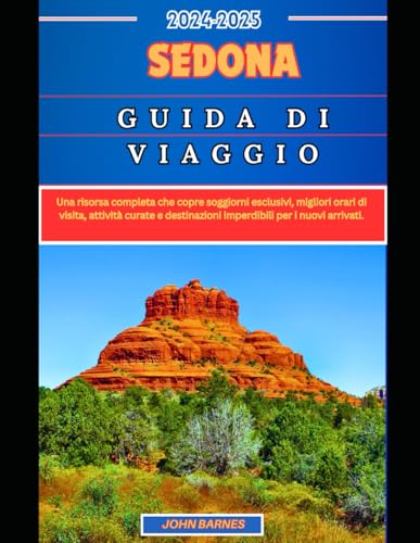 SEDONA GUIDA DI VIAGGIO 2024-2025: Una risorsa completa che copre soggiorni esclusivi, migliori orari di visita, attività curate e destinazioni imperdibili per i nuovi arrivati. SEDONA GUIDA DI VIAGGIO 2024-2025: Una risorsa completa che copre soggiorni esclusivi, migliori orari di visita, attività curate e destinazioni imperdibili per i nuovi arrivati. von Independently published