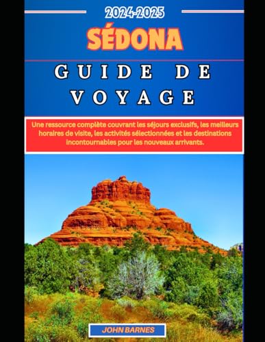 SÉDONA GUIDE DE VOYAGE 2024-2025: Une ressource complète couvrant les séjours exclusifs, les meilleurs horaires de visite, les activités sélectionnées ... incontournables pour les nouveaux arrivants. SÉDONA GUIDE DE VOYAGE 2024-2025: Une ressource complète couvrant les séjours exclusifs, les meilleurs horaires de visite, les activités sélectionnées ... incontournables pour les nouveaux arrivants. von Independently published