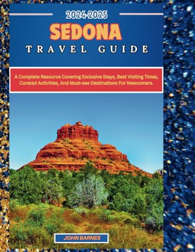 SEDONA TRAVEL GUIDE 2024-2025: A complete resource covering exclusive stays, best visiting times, curated activities, and must-see destinations for newcomers. SEDONA TRAVEL GUIDE 2024-2025: A complete resource covering exclusive stays, best visiting times, curated activities, and must-see destinations for newcomers. von Independently published