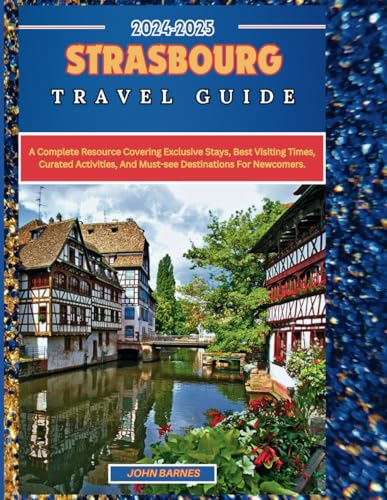 Strasbourg Travel Guide 2024-2025: A complete resource covering exclusive stays, best visiting times, curated activities, and must-see destinations for newcomers. Strasbourg Travel Guide 2024-2025: A complete resource covering exclusive stays, best visiting times, curated activities, and must-see destinations for newcomers. von Independently published