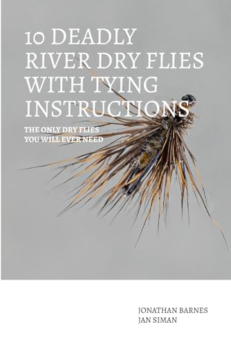 10 Deadly River Dry Flies with Tying Instructions: The only dry flies you will ever need von Independently published