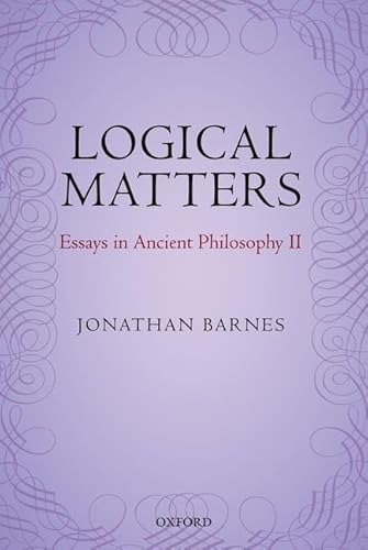 Logical Matters: Essays in Ancient Philosophy II von Oxford University Press