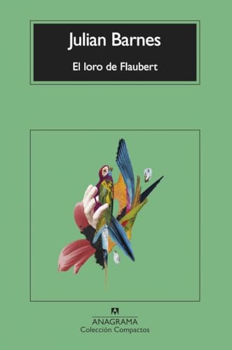 El loro de Flaubert (Compactos) von Editorial Anagrama