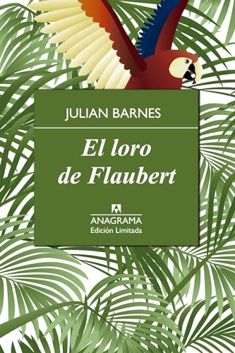 El loro de Flaubert (Edición Limitada, Band 10) von Anagrama