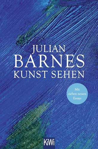 Kunst sehen: Erweiterte Neuausgabe mit 7 neuen Essays von KiWi-Taschenbuch