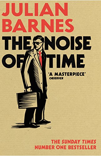 The Noise of Time: Nominated for the Walter Scott Prize 2017 The Noise of Time: Nominated for the Walter Scott Prize 2017