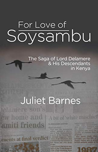 For Love of Soysambu: The Saga of Lord Delamere & His Descendants in Kenya For Love of Soysambu: The Saga of Lord Delamere & His Descendants in Kenya
