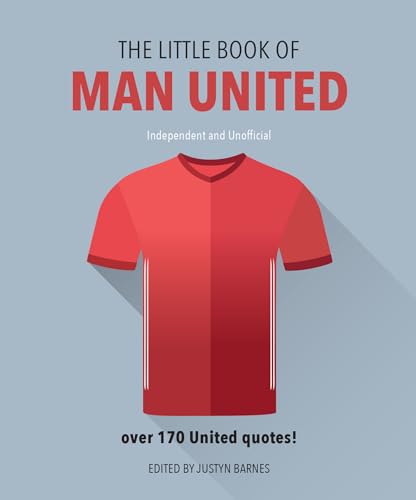 The Little Book of Man United: Over 170 United quotes (The Little Books of Sports)