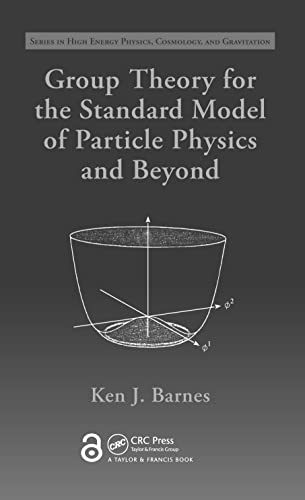 Group Theory for the Standard Model of Particle Physics and Beyond (Series in High Energy Physics, Cosmology, and Gravitation) von CRC Press
