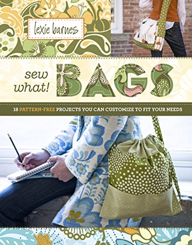 Sew What! Bags: 18 Pattern-Free Projects You Can Customize to Fit Your Needs von Workman Publishing