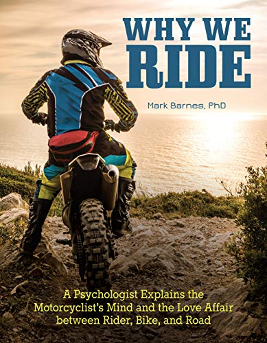 Why We Ride: A Psychologist Explains the Motorcyclist's Mind and the Relationship Between Rider, Bike, and Road von Fox Chapel Publishing