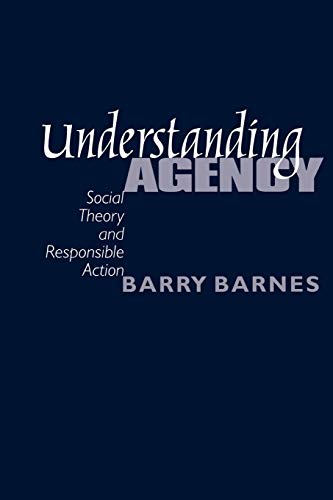 Understanding Agency: Social Theory and Responsible Action
