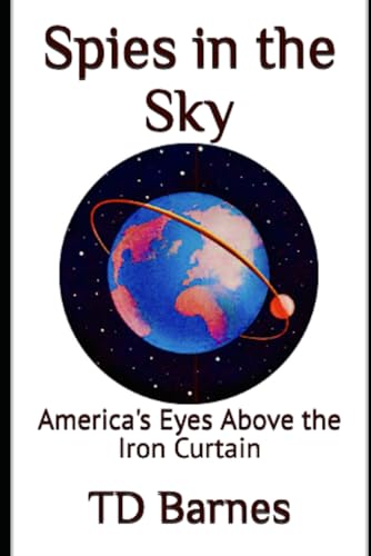 Spies in the Sky: America's Eyes Above the Iron Curtain