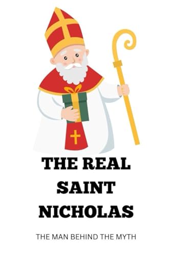 The Real Saint Nicholas: The Man Behind the Myth von Independently published