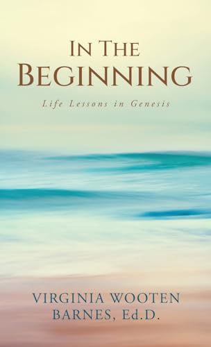 In The Beginning: Life Lessons in Genesis von WestBow Press