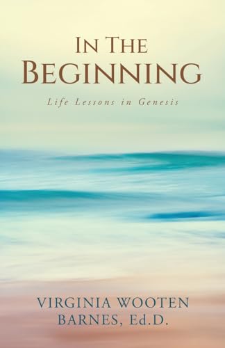 In The Beginning: Life Lessons in Genesis von WestBow Press