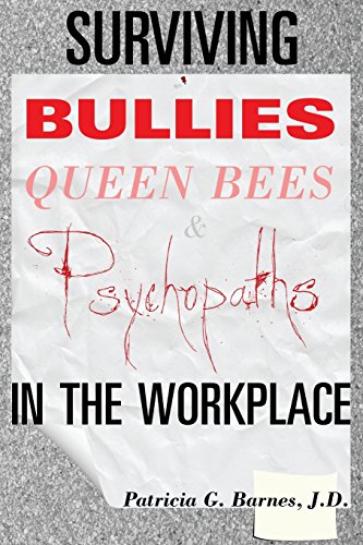Surviving Bullies, Queen Bees & Psychopaths in the Workplace von Patricia G. Barnes