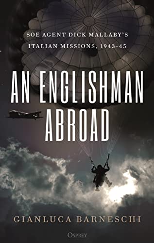 An Englishman Abroad: SOE agent Dick Mallaby’s Italian missions, 1943–45 von Bloomsbury