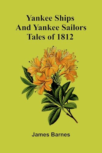 Yankee Ships and Yankee Sailors: Tales of 1812 von Alpha Edition